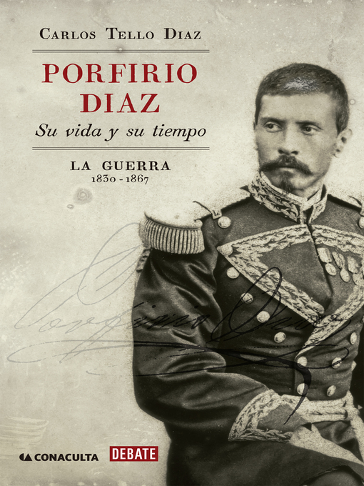 Title details for Porfirio Díaz. Su vida y su tiempo I by Carlos Tello Díaz - Available